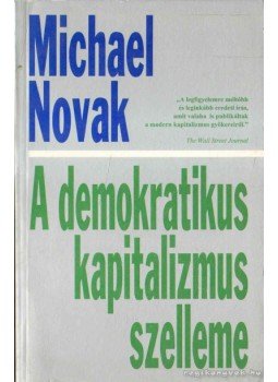 Novak, Michael - A demokratikus kapitalizmus szelleme Novak, Michael - A demokratikus kapitalizmus szelleme, 1994 antikvár könyv