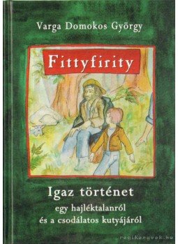 Varga Domokos György - Fittyfirity (dedikált) Varga Domokos György - Fittyfirity (dedikált), Budapest 2007 antikvár könyv