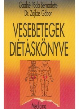 Gaálné Póda Bernadette, Dr. Zajkás Gábor - Vesebetegek diétáskönyve Gaálné Póda Bernadette, Dr. Zajkás Gábor - Vesebetegek diétáskönyve, Budapest 1993 antikvár könyv
