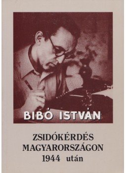 Bibó István - Zsidókérdés Magyarországon 1944 után Bibó István - Zsidókérdés Magyarországon 1944 után, Budapest 1994 antikvár könyv