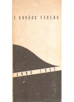 F. Kovács Ferenc - Anno 1952 F. Kovács Ferenc - Anno 1952, Budapest 1983 antikvár könyv