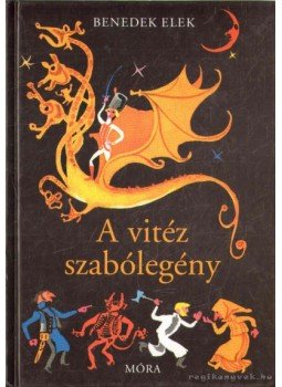 Benedek Elek - A vitéz szabólegény Benedek Elek - A vitéz szabólegény, 2011 antikvár könyv