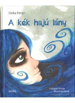 Dóka Péter - A kék hajú lány Dóka Péter - A kék hajú lány, Budapest 2013 antikvár könyv