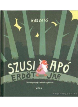 Kiss Ottó - Szusi apó erdőt jár Kiss Ottó - Szusi apó erdőt jár, 2013 antikvár könyv