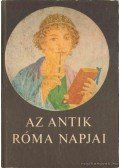Gulyás Istvánné (szerk.) - Az antik Róma napjai