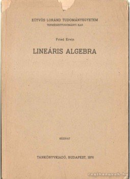 Fried Ervin - Lineáris algebra Fried Ervin - Lineáris algebra, Budapest 1976 antikvár könyv