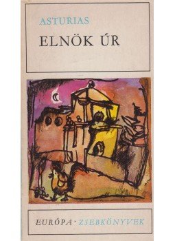 Asturias, Miguel Ángel - Elnök úr Asturias, Miguel Ángel - Elnök úr, Budapest 1971 antikvár könyv