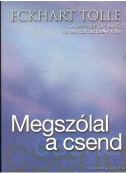 Eckhart Tolle - Megszólal a csend Eckhart Tolle - Megszólal a csend, Budapest 2003 antikvár könyv