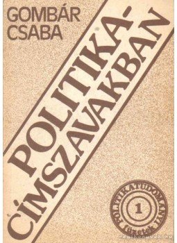 Gombár Csaba - Politika - címszavakban Gombár Csaba - Politika - címszavakban, Budapest 1983 antikvár könyv