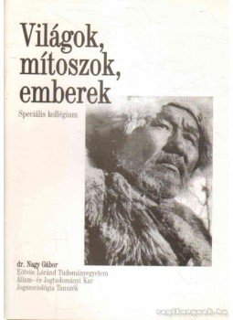 Dr. Nagy Gábor - Világok, mítoszok, emberek Dr. Nagy Gábor - Világok, mítoszok, emberek, 0 antikvár könyv