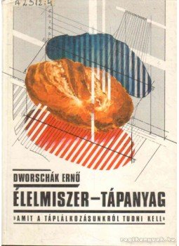 Dworschák Ernő dr. - Élelmiszer-tápanyag Dworschák Ernő dr. - Élelmiszer-tápanyag, Budapest 1985 antikvár könyv