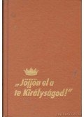  - Jöjjön el a te Királyságod!