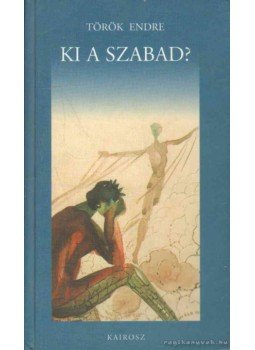 Török Endre - Ki a szabad? Török Endre - Ki a szabad?, Martonvásár 2000 antikvár könyv