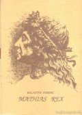 Balajthy Ferenc - Mathias Rex