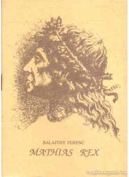 Balajthy Ferenc - Mathias Rex Balajthy Ferenc - Mathias Rex, 0 antikvár könyv