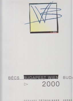 Tötschinger, Gerhard, Hernádi Gyula - Bécs-Budapest 2000 Tötschinger, Gerhard, Hernádi Gyula - Bécs-Budapest 2000, Miskolc 1999 antikvár könyv