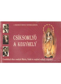 Gulyás László - Csíksomlyó a kegyhely Gulyás László - Csíksomlyó a kegyhely, 2005 antikvár könyv
