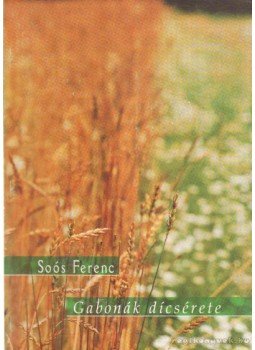 Soós Ferenc - Gabonák dícsérete Soós Ferenc - Gabonák dícsérete, Õriszentpéter 2001 antikvár könyv