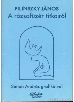 Pilinszky János - A rózsafüzér titkairól Pilinszky János - A rózsafüzér titkairól, Budapest 1996 antikvár könyv