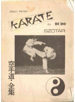 Zsolt Péter - Karate és budo szótár Zsolt Péter - Karate és budo szótár, Budapest 1990 antikvár könyv