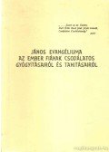 - János evangéliuma az ember fiának csodálatos gyógyításairól és tanításairól