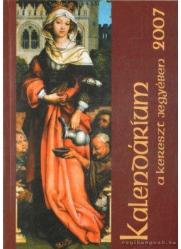 Marsall Ágnes (szerk.) - Kalendárium a kereszt jegyében 2007 Marsall Ágnes (szerk.) - Kalendárium a kereszt jegyében 2007, 2007 antikvár könyv