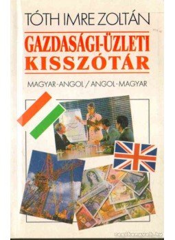 Tóth Imre Zoltán - Gazdasági-üzleti kisszótár Tóth Imre Zoltán - Gazdasági-üzleti kisszótár, Budapest 1996 antikvár könyv