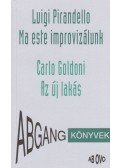 Pirandello, Luigi,Carlo Goldoni - ''Leonora, az Isten áldjon!'' / Ma este improvizálunk / Az új lakás