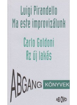 Pirandello, Luigi, Carlo Goldoni - ''Leonora, az Isten áldjon!'' / Ma este improvizálunk / Az új lakás Pirandello, Luigi, Carlo Goldoni - ''Leonora, az Isten áldjon!'' / Ma este improvizálunk / Az új lakás, 1995 antikvár könyv