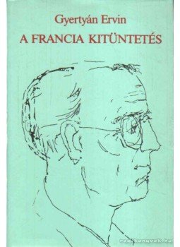 Gyertyán Ervin - A francia kitüntetés Gyertyán Ervin - A francia kitüntetés, Budapest 1986 antikvár könyv