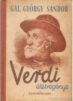 Gál György Sándor - Verdi életregénye Gál György Sándor - Verdi életregénye, Budapest 1951 antikvár könyv