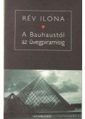 Rév Ilona - A Bauhaustól az üvegpiramisig