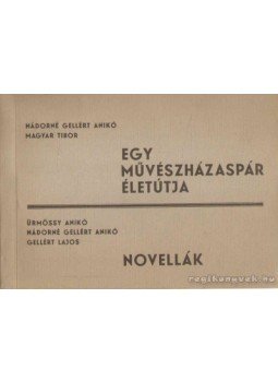 Gellért Lajos, Nádorné Gellért Anikó, Magyar Tibor, Ürmössy Anikó - Egy művészházaspár életútja - Novellák Gellért Lajos, Nádorné Gellért Anikó, Magyar Tibor, Ürmössy Anikó - Egy művészházaspár életútja - Novellák, 0 antikvár könyv