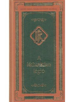 Rejtő Jenő, P. Howard - A láthatatlan légió Rejtő Jenő, P. Howard - A láthatatlan légió, Pécs 2005 antikvár könyv
