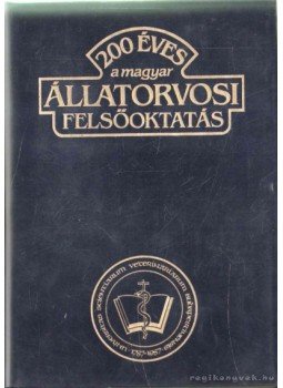 - 200 éves a magyar állatorvosi felsőoktatás - 200 éves a magyar állatorvosi felsőoktatás, Budapest 1987 antikvár könyv