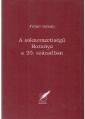 Fehér István - A soknemzetiségű Baranya a 20. században
