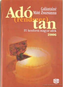 Galántainé Máté Zsuzsa - Adó(rendszer)tan Galántainé Máté Zsuzsa - Adó(rendszer)tan, 2006 antikvár könyv