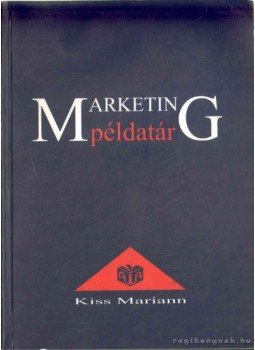 Kiss Mariann - Marketing példatár Kiss Mariann - Marketing példatár, Budapest 1999 antikvár könyv