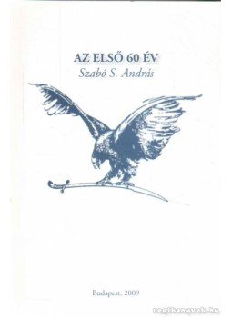 Szabó S. András - Az első 60 év Szabó S. András - Az első 60 év, Budapest 2009 antikvár könyv