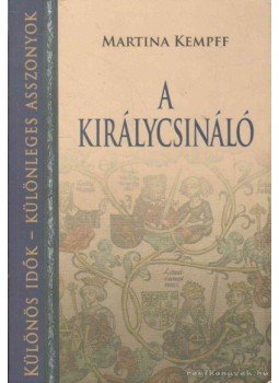 Kempff, Martina - A királycsináló Kempff, Martina - A királycsináló, 2009 antikvár könyv
