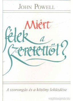 Powell, John - Miért félek a szeretettől? Powell, John - Miért félek a szeretettől?, Budapest 2001 antikvár könyv