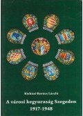 Kisházi-Kovács László - A városi kegyuraság Szegeden 1917-1948
