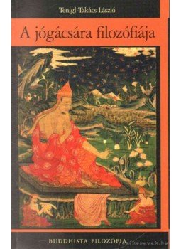 Tenigl-Takács László - A jógácsára filozófiája Tenigl-Takács László - A jógácsára filozófiája, 2009 antikvár könyv