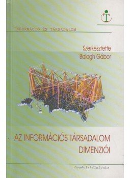 Balogh Gábor - Az információs társadalom dimenziói Balogh Gábor - Az információs társadalom dimenziói, Budapest 2006 antikvár könyv