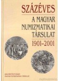 Soós Ferenc,Baloghné Ábrányi Hedvig - Százéves a Magyar Numizmatikai Társulat