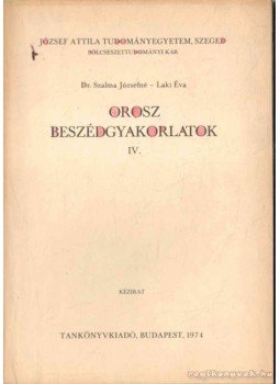Laki Éva, Szalma Józsefné Dr. - Orosz beszédgyakorlatok IV. Laki Éva, Szalma Józsefné Dr. - Orosz beszédgyakorlatok IV., Budapest 1974 antikvár könyv