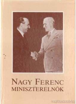 -- - Nagy Ferenc miniszterelnök -- - Nagy Ferenc miniszterelnök, Budapest 1995 antikvár könyv