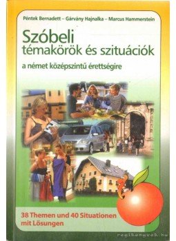 Péntek Bernadett, Gárvány Hajnalka, Hammerstein, Marcus - Szóbeli témakörök és szituációk Péntek Bernadett, Gárvány Hajnalka, Hammerstein, Marcus - Szóbeli témakörök és szituációk, 2008 antikvár könyv