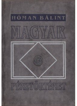 Hóman Bálint - Magyar pénztörténet 1000-1325 Hóman Bálint - Magyar pénztörténet 1000-1325, Budapest 1991 antikvár könyv