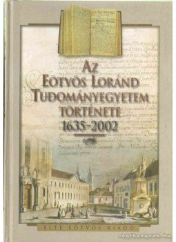Szögi László - Az Eötvös Loránd Tudományegyetem története 1635-2002 Szögi László - Az Eötvös Loránd Tudományegyetem története 1635-2002, Budapest 2003 antikvár könyv